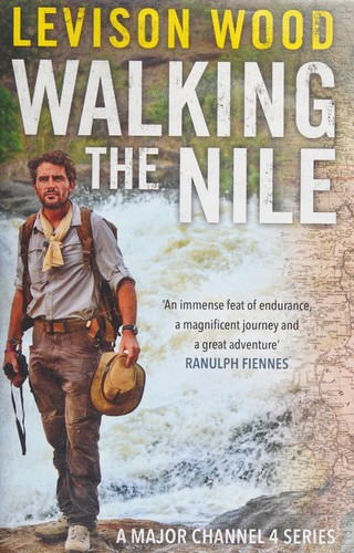 Levison Wood: Walking the Nile (2015, Simon & Schuster, Limited)