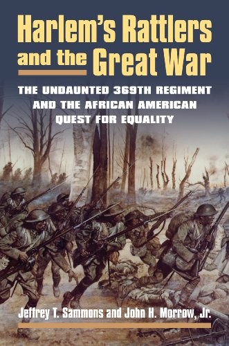 Jeffrey T. Sammons, John H. Jr. Morrow: Harlem's Rattlers and the Great War (Paperback, 2015, University Press of Kansas)