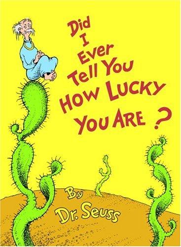 Dr. Seuss: Did I ever tell you how lucky you are? (1973, Random House)