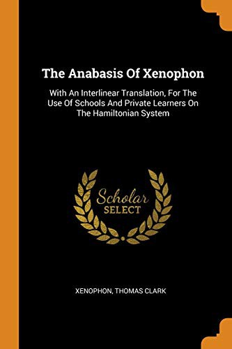 Xenophon, Thomas Clark: The Anabasis Of Xenophon (Paperback, 2018, Franklin Classics)