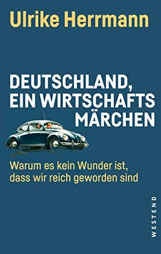 Ulrike Herrmann: Deutschland, ein Wirtschaftsmärchen (Hardcover, 2019, Westend)