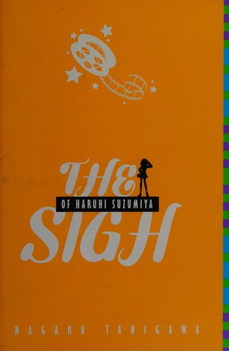 Nagaru Tanigawa: The sigh of Haruhi Suzumiya (2009, Little, Brown and Co.)