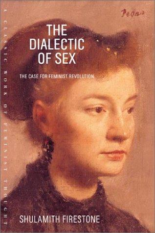 Shulamith Firestone: The Dialectic of Sex (2003, Farrar, Straus and Giroux)