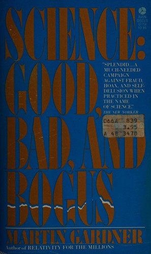 Martin Gardner: Science, good, bad and bogus. (1983, Avon Books)