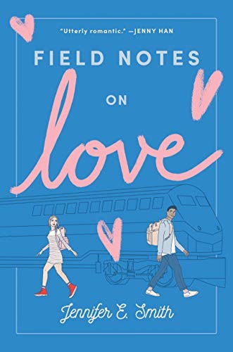 Jennifer E. Smith: Field Notes on Love (Hardcover, 2019, Delacorte Press)