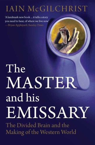 Iain McGilchrist: The Master and His Emissary (Paperback, 2010, Yale University Press)