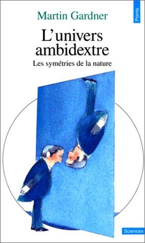 Martin Gardner: L'univers ambidextre (Paperback, French language, 1997, Seuil)