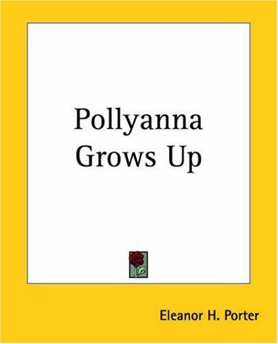 Eleanor Hodgman Porter: Pollyanna Grows Up (Paperback, 2004, Kessinger Publishing, LLC)