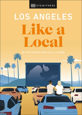 DK Eyewitness, Eva Recinos, Sarah Bennett, Ryan Gajewski, Anita Little: Los Angeles Like a Local (Hardcover, 2022, Dorling Kindersley)
