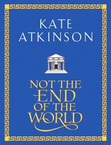 Kate Atkinson: Not the end of the world (2002, Doubleday)