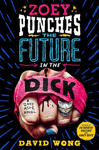 David Wong: Zoey Punches the Future in the Dick (Hardcover, 2020, St. Martin's Press)