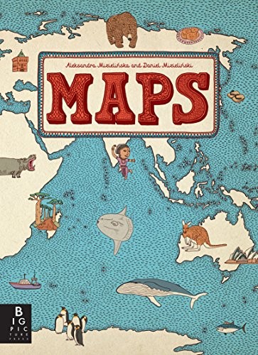 Aleksandra Mizielinska, Daniel Mizielinski: Maps (2013, Big Picture Press)