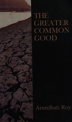 Arundhati Roy: The greater common good (1999, India Book Distributor (Bombay) Ltd.)