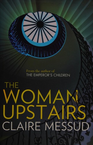 Claire Messud: The woman upstairs (2013, Virago, Virago Press (UK))