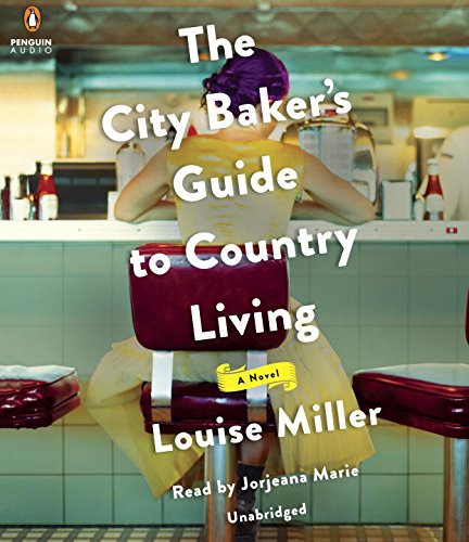 Jorjeana Marie, Louise Miller: The City Baker's Guide to Country Living (AudiobookFormat, 2016, Penguin Audio)