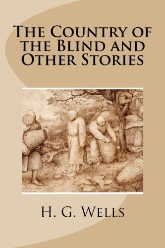 H. G. Wells: The Country of the Blind and Other Stories (2013, CreateSpace Independent Publishing Platform)