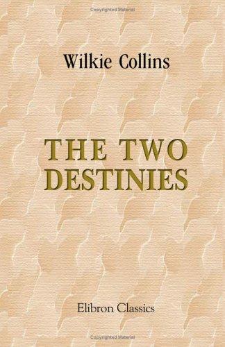 Wilkie Collins: The Two Destinies (Paperback, 2005, Adamant Media Corporation)