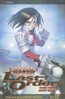 Yukito Kishiro: Battle Angel Alita - Last Order, Vol. 12: Angel Redux (GraphicNovel, 2009, Viz Media)