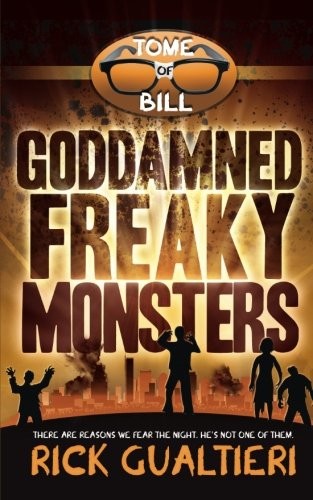 Rick Gualtieri: Goddamned Freaky Monsters (The Tome of Bill) (Volume 5) (2014, Freewill Press)