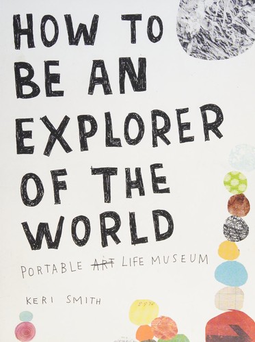 Keri Smith: How to Be an Explorer of the World (2011, Penguin Books, Limited)