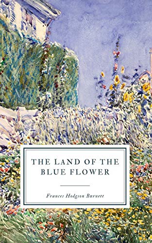 Frances Hodgson Burnett: The Land of the Blue Flower (Paperback, 2019, Independently published, Independently Published)