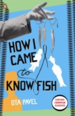 Ota Pavel: How I Came To Know Fish (2010, Penguin Books Ltd)