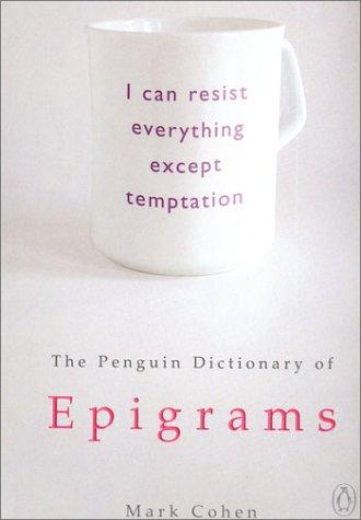 M. J. Cohen: The Penguin dictionary of epigrams (2002, Penguin Books)