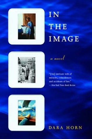 Dara Horn: In the Image (2003, W. W. Norton & Company)