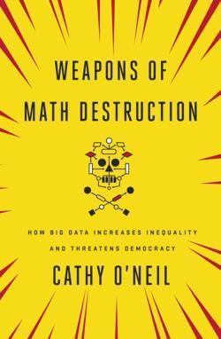 Cathy O'Neil: Weapons of Math Destruction