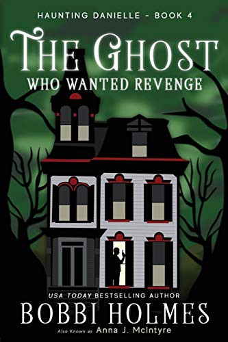 Elizabeth Mackey, Bobbi Holmes, Anna J McIntyre: The Ghost Who Wanted Revenge (Paperback, 2018, Robeth Publishing, LLC)