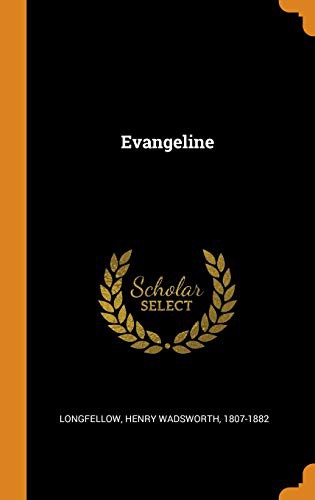 Henry Wadsworth Longfellow: Evangeline (Hardcover, 2018, Franklin Classics Trade Press)