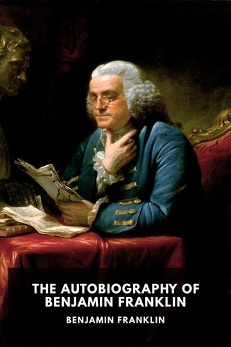 Benjamin Franklin: The Autobiography of Benjamin Franklin (2016, Standard Ebooks)