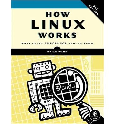 How Linux Works, 2nd Edition (Paperback, 2015, No Starch Press)