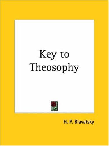 H. P. Blavatsky: Key to Theosophy (Paperback, 1942, Kessinger Publishing)