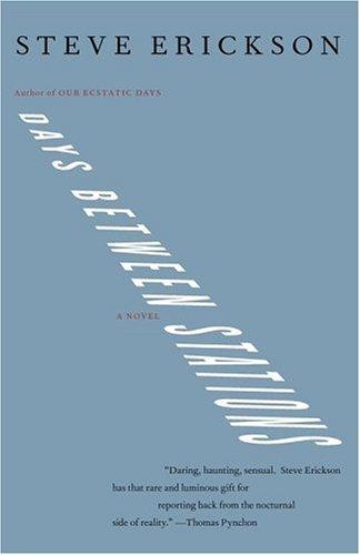 Steve Erickson: Days Between Stations (Paperback, 2005, Simon & Schuster)