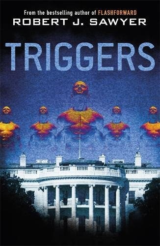 Robert J. Sawyer: Triggers (2012, Gollancz)