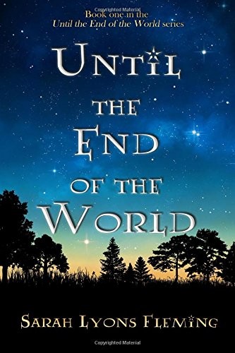 Sarah Lyons Fleming: Until the End of the World (Paperback, 2013, CreateSpace Independent Publishing Platform, Createspace Independent Publishing Platform)