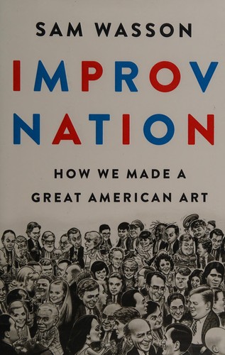 Sam Wasson: Improv nation (2017, Houghton Mifflin Harcourt)