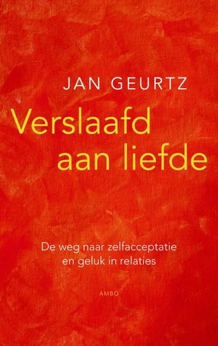 Jan Geurtz: Verslaafd aan liefde (Dutch language, 2009, Ambo)