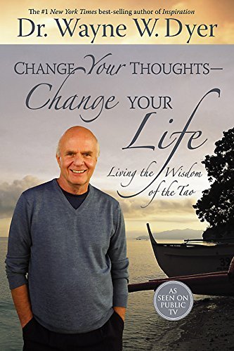 Wayne W. Dyer: Change your thoughts, change your life (Hardcover, 2007, Hay House, Inc.)