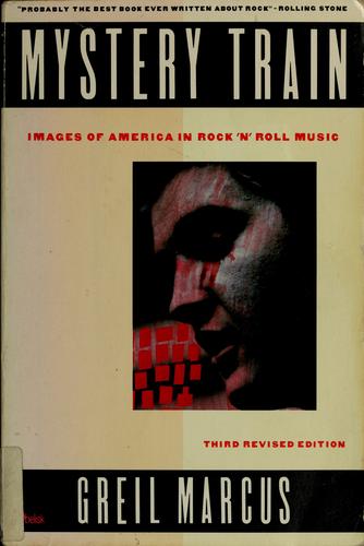 Greil Marcus: Mystery train (1990, Dutton)