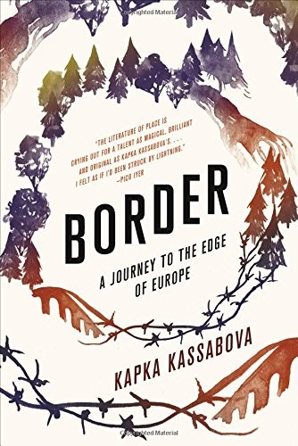 Kapka Kassabova: Border: A Journey to the Edge of Europe (2017, Graywolf Press)