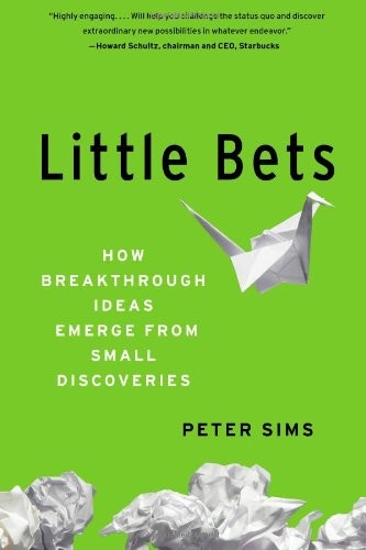 Peter Sims: Little Bets (2011, Free Press)