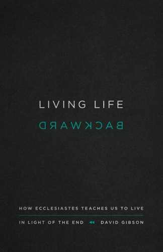 Living life backward (Paperback, 2017, Crossway Books)