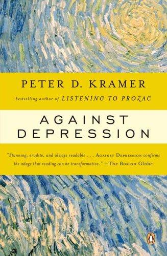 Peter D. Kramer: Against Depression (2006, Penguin (Non-Classics))