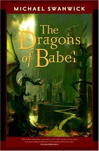 Michael Swanwick: The Dragons of Babel (Hardcover, 2008, Tor Books)