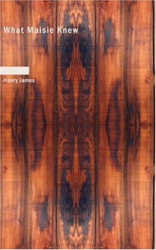 What Maisie Knew (Paperback, 2007, BiblioBazaar)