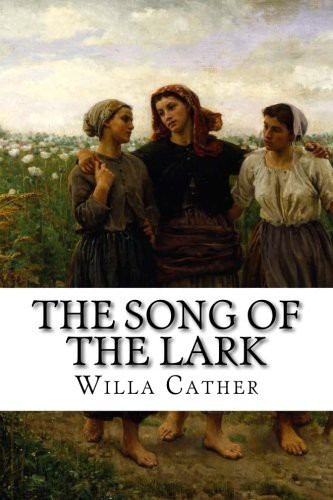 Willa Cather: The Song of the Lark (Paperback, 2017, Createspace Independent Publishing Platform, CreateSpace Independent Publishing Platform)