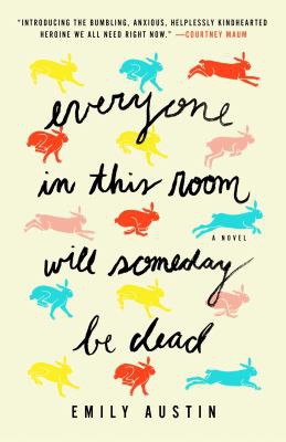 Everyone in This Room Will Someday Be Dead (2021, Atria Books)