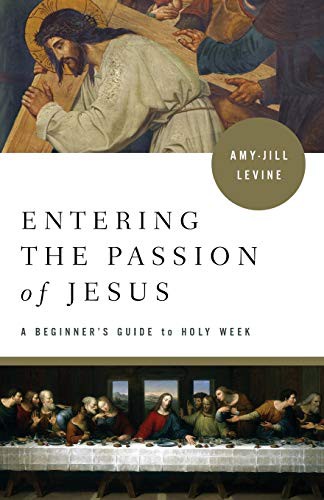 Amy-Jill Levine: Entering the Passion (Paperback, 2018, Abingdon Press)